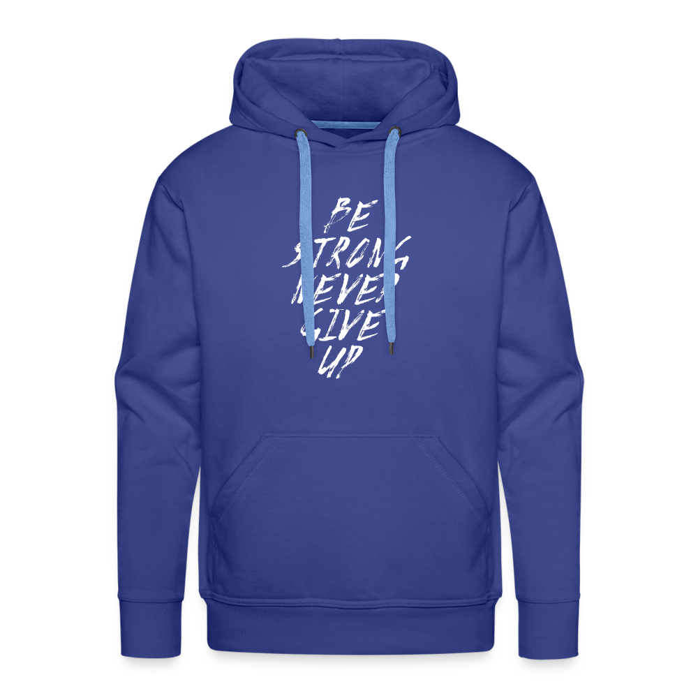 Be Strong Never Give Up Männer Premium Hoodie - Königsblau
