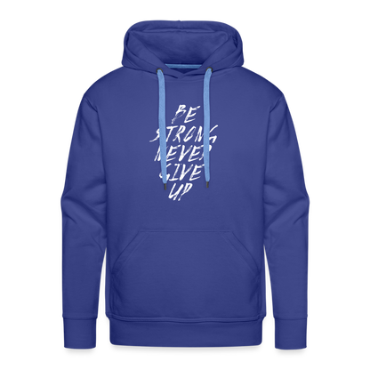 Be Strong Never Give Up Männer Premium Hoodie - Königsblau
