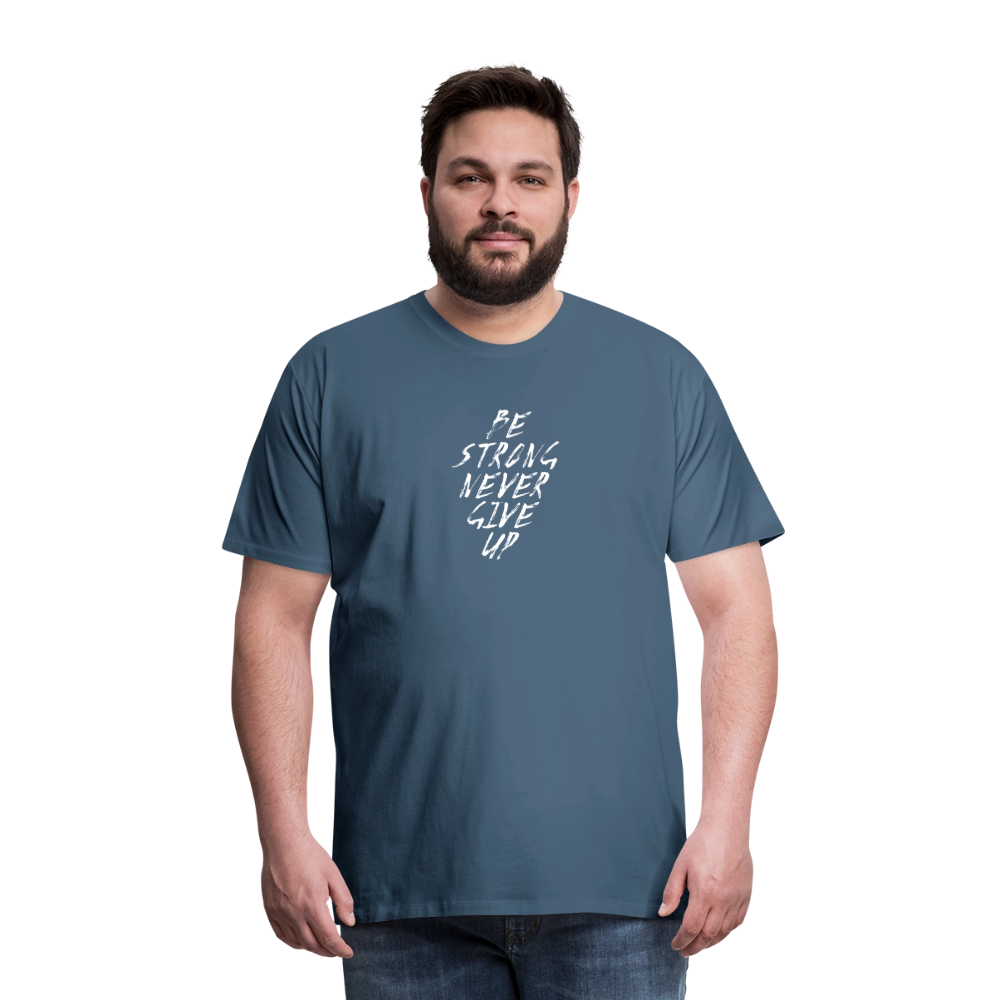 Be Strong Never Give Up Männer Premium T-Shirt - Blaugrau