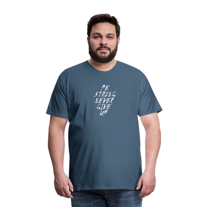 Be Strong Never Give Up Männer Premium T-Shirt - Blaugrau