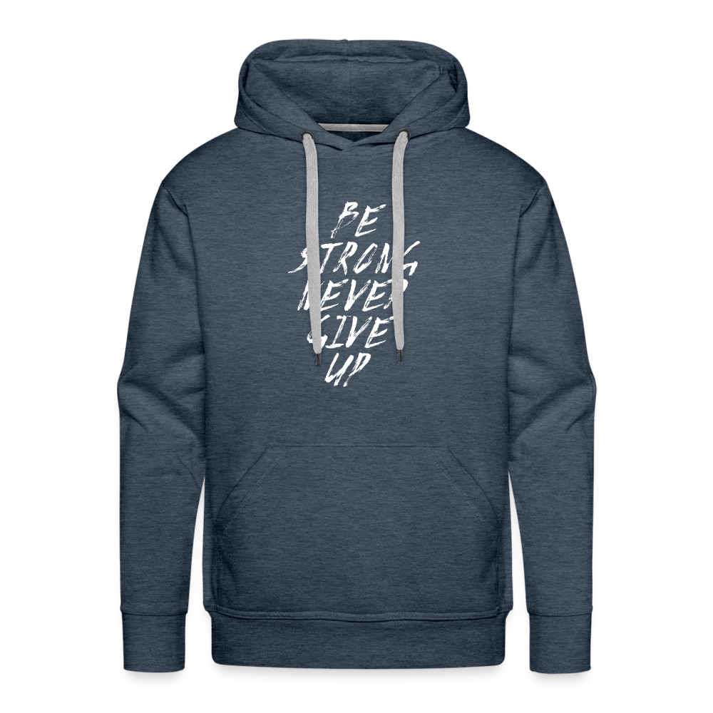 Be Strong Never Give Up Männer Premium Hoodie - Jeansblau