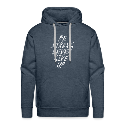 Be Strong Never Give Up Männer Premium Hoodie - Jeansblau