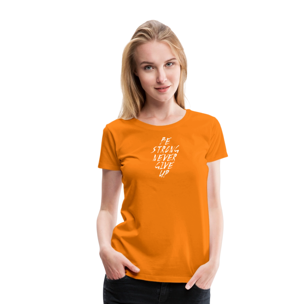 Be Strong Never Give Up Frauen Premium T-Shirt - Orange