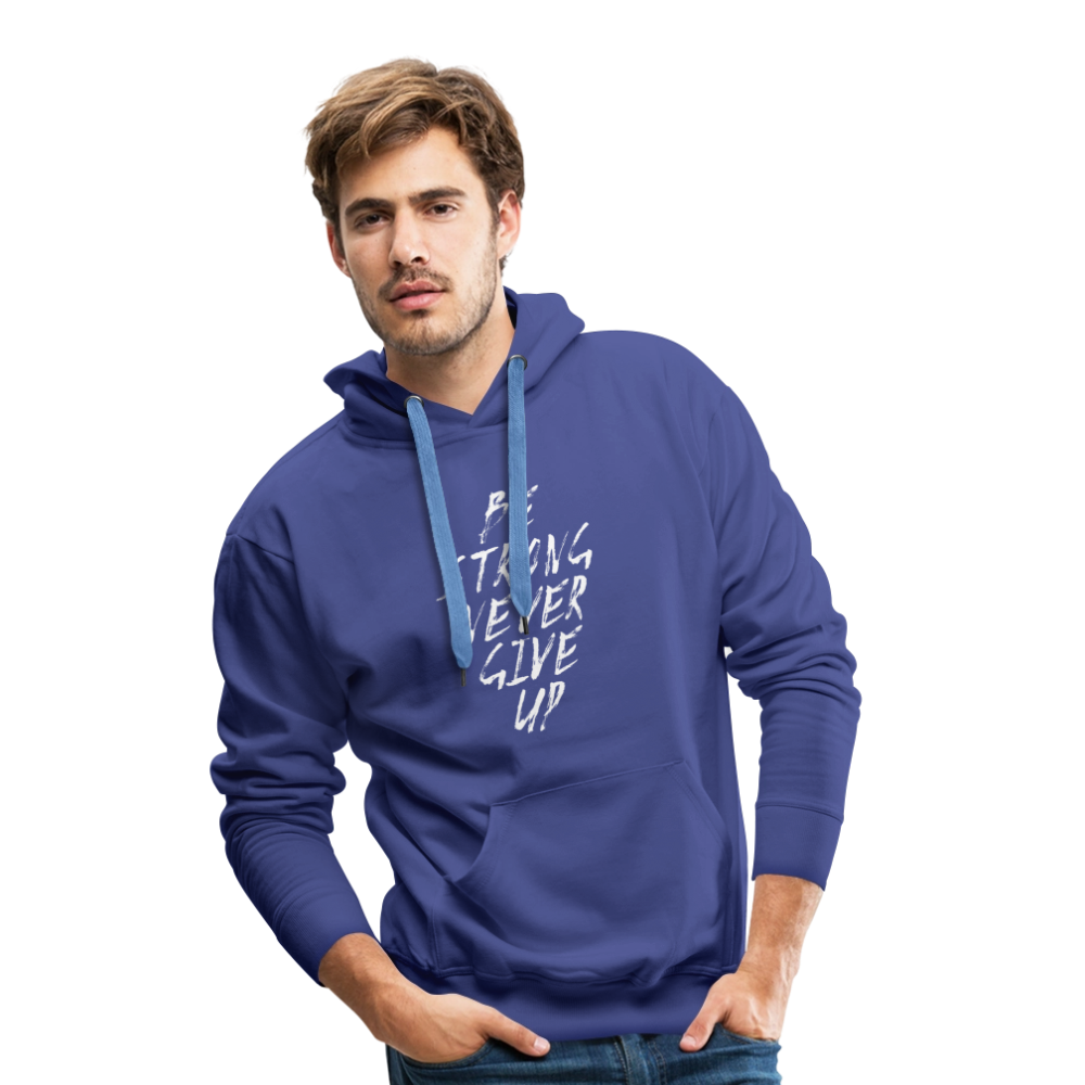 Be Strong Never Give Up Männer Premium Hoodie - Königsblau