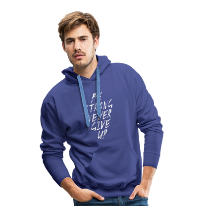 Be Strong Never Give Up Männer Premium Hoodie - Königsblau