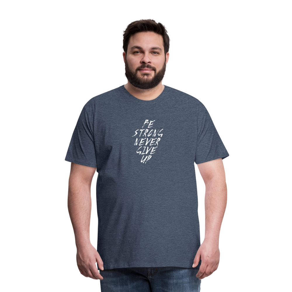 Be Strong Never Give Up Männer Premium T-Shirt - Blau meliert