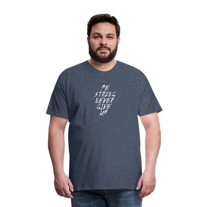 Be Strong Never Give Up Männer Premium T-Shirt - Blau meliert