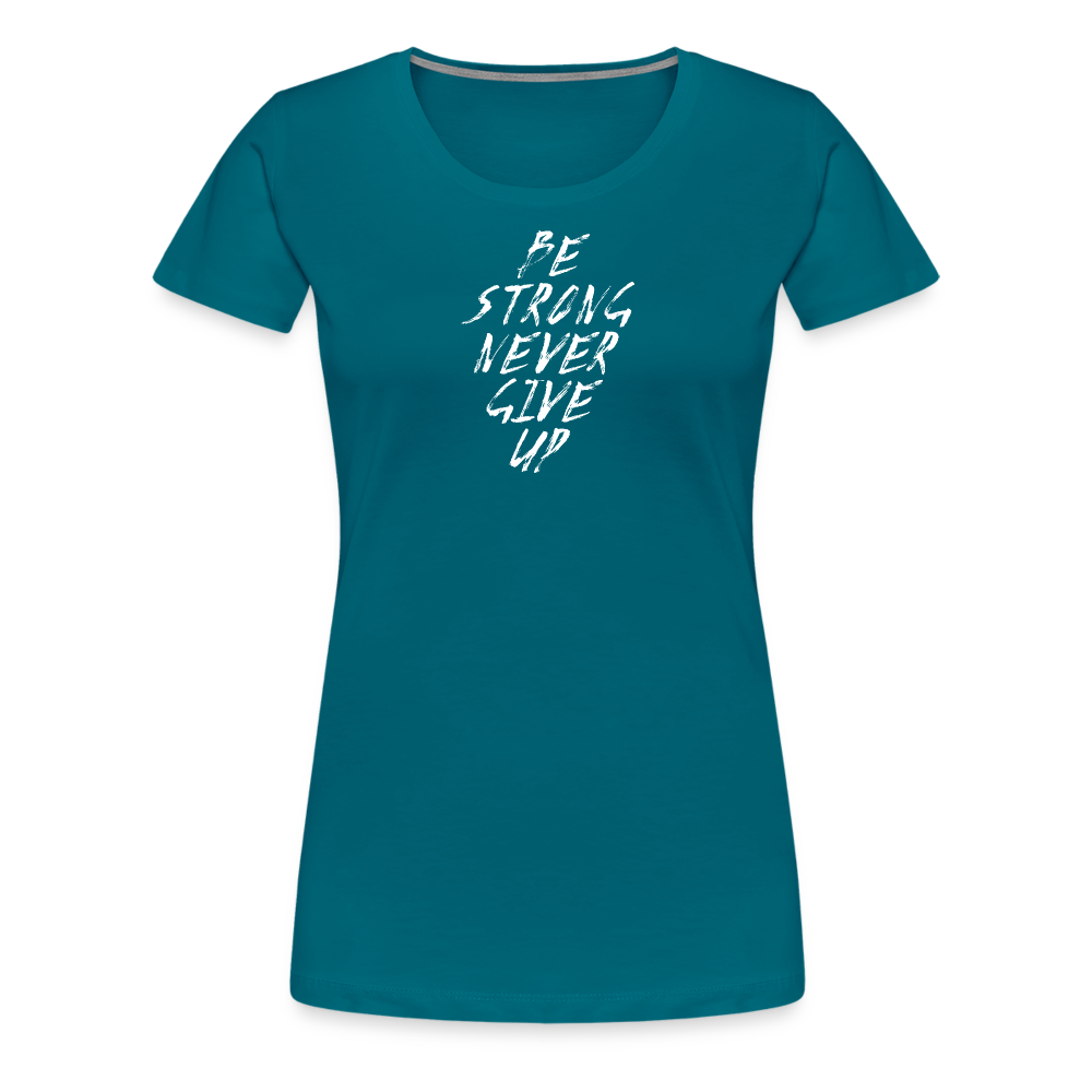 Be Strong Never Give Up Frauen Premium T-Shirt - Divablau