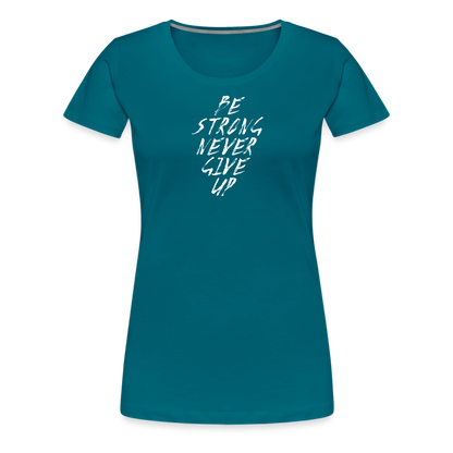 Be Strong Never Give Up Frauen Premium T-Shirt - Divablau