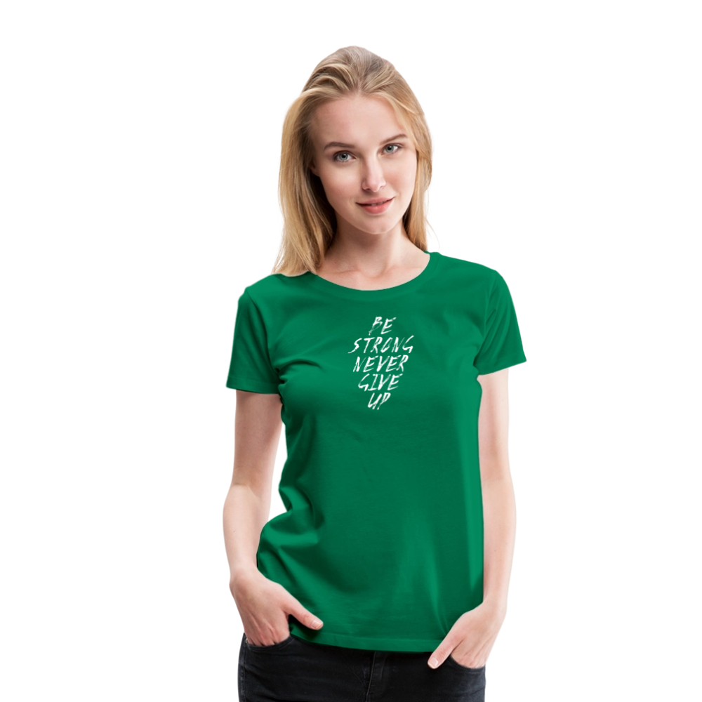 Be Strong Never Give Up Frauen Premium T-Shirt - Kelly Green
