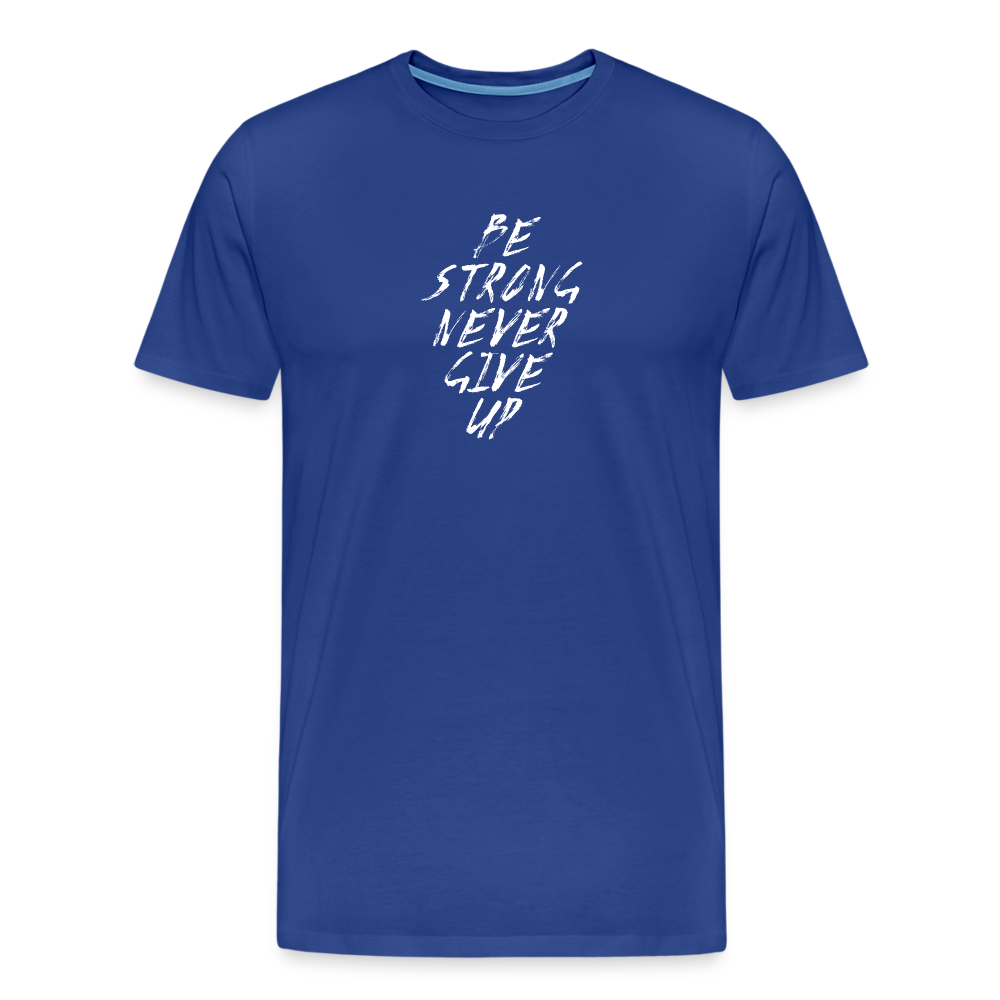 Be Strong Never Give Up Männer Premium T-Shirt - Königsblau