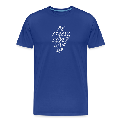 Be Strong Never Give Up Männer Premium T-Shirt - Königsblau