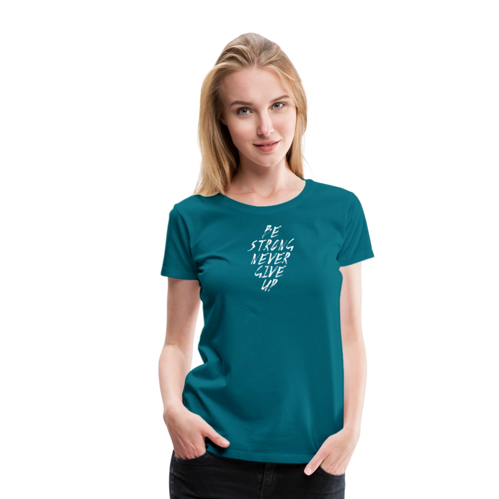 Be Strong Never Give Up Frauen Premium T-Shirt - Divablau