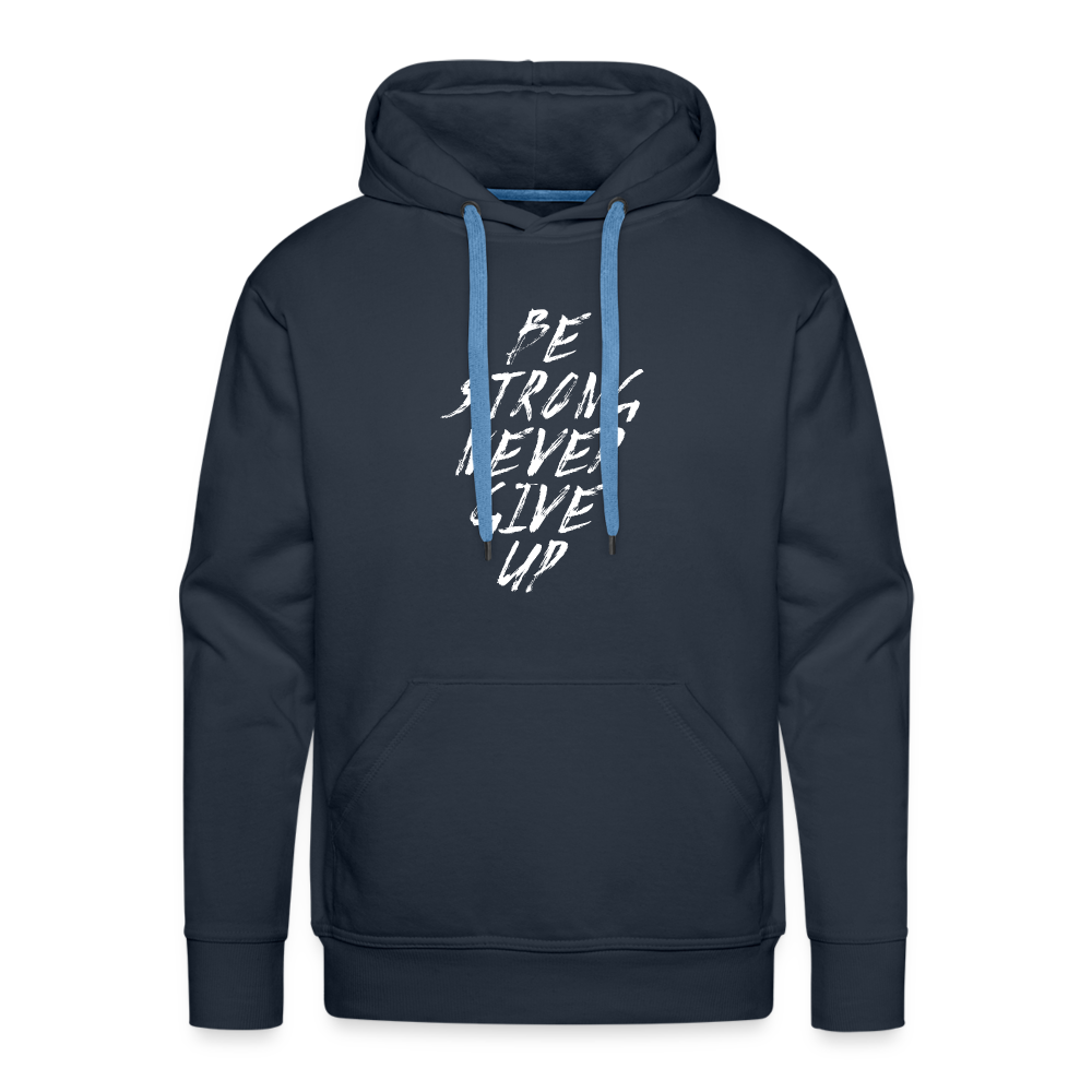 Be Strong Never Give Up Männer Premium Hoodie - Navy