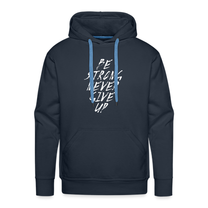 Be Strong Never Give Up Männer Premium Hoodie - Navy