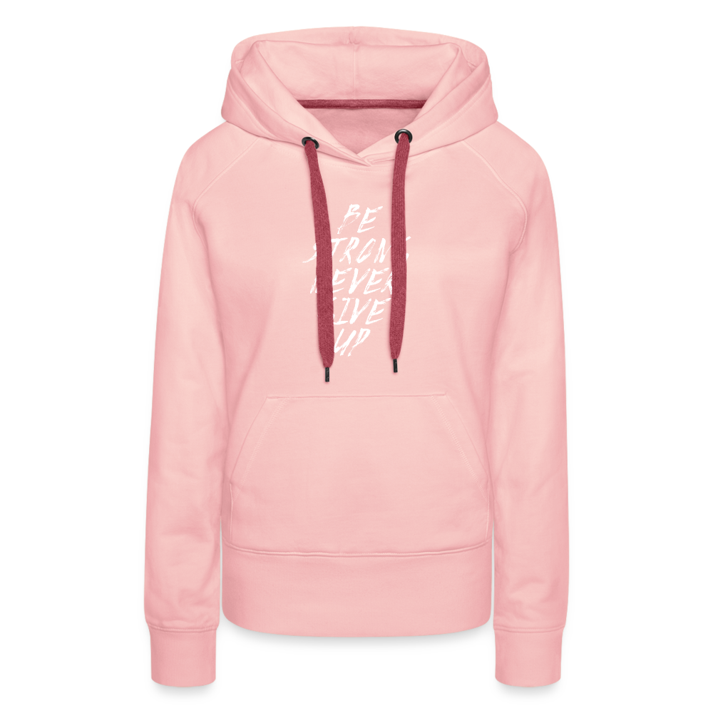 Be Strong Never Give Up Frauen Premium Hoodie - Kristallrosa