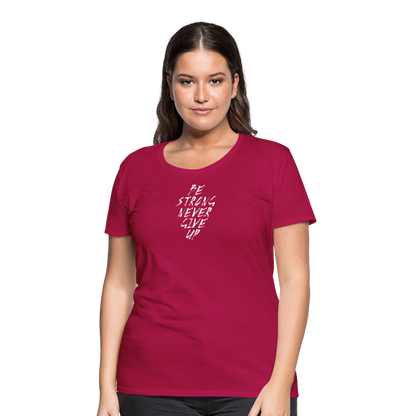 Be Strong Never Give Up Frauen Premium T-Shirt - dunkles Pink