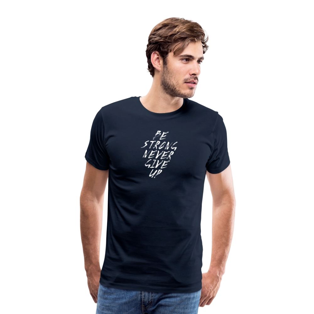 Be Strong Never Give Up Männer Premium T-Shirt - Navy