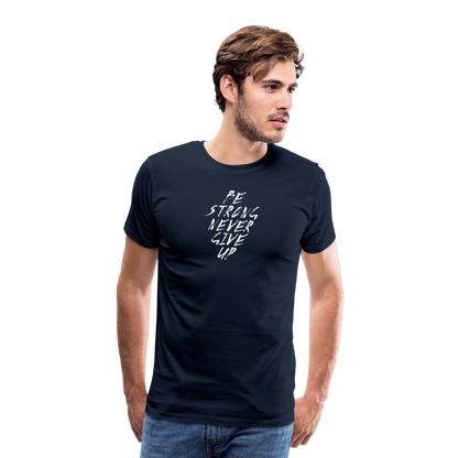Be Strong Never Give Up Männer Premium T-Shirt - Navy