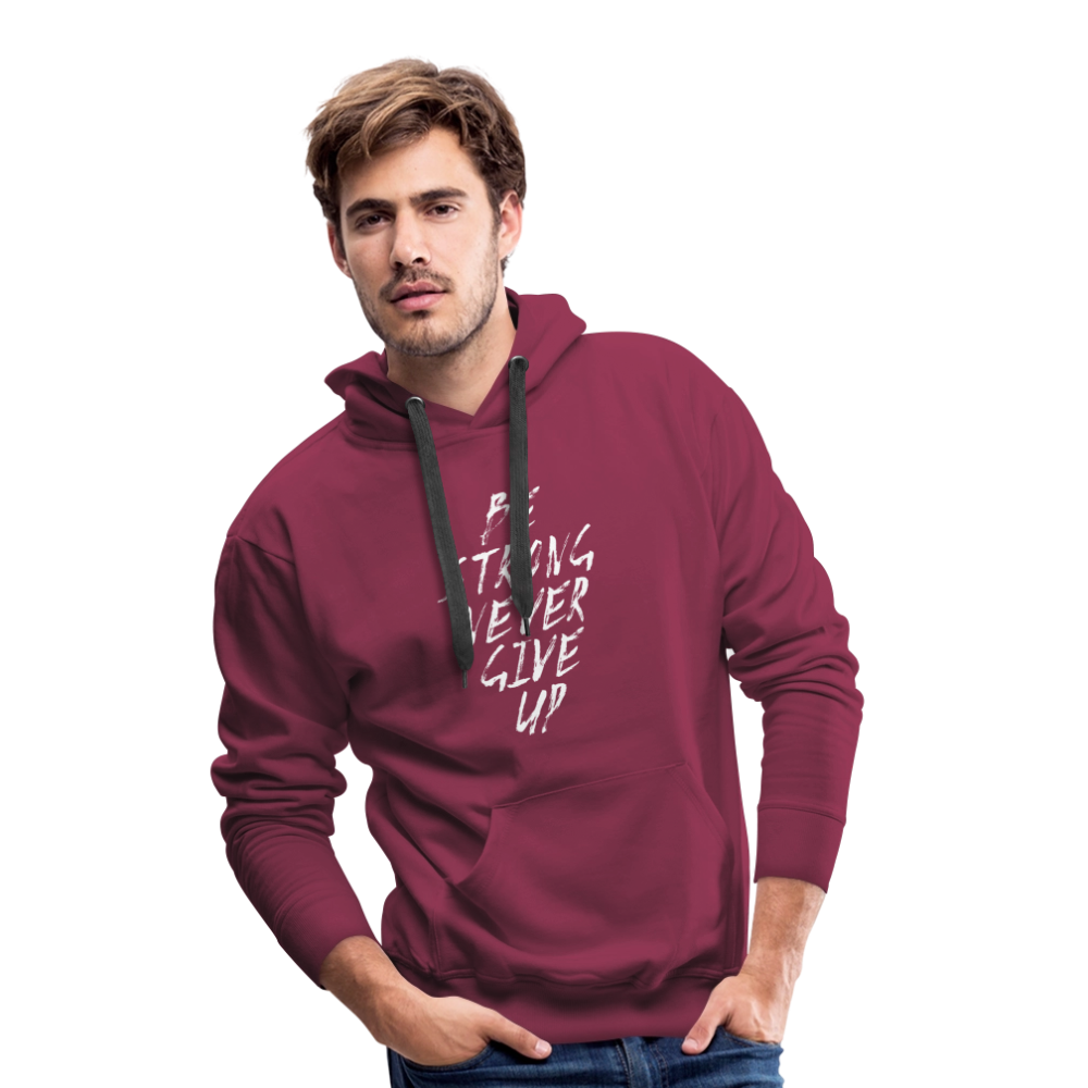 Be Strong Never Give Up Männer Premium Hoodie - Bordeaux