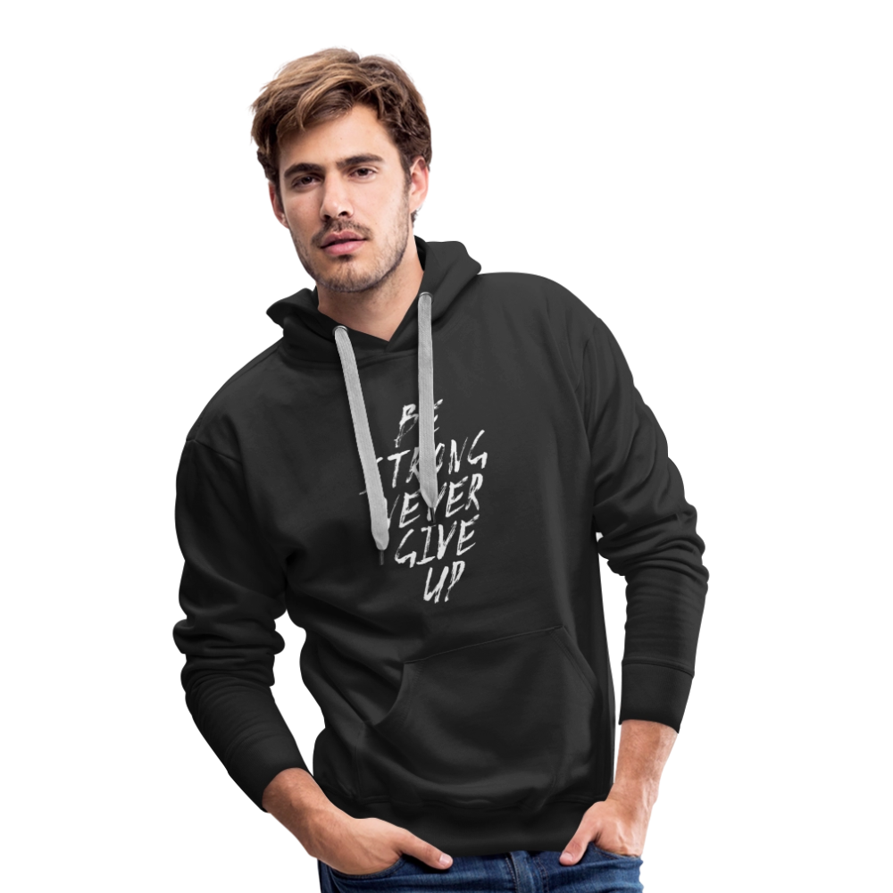 Be Strong Never Give Up Männer Premium Hoodie - Schwarz