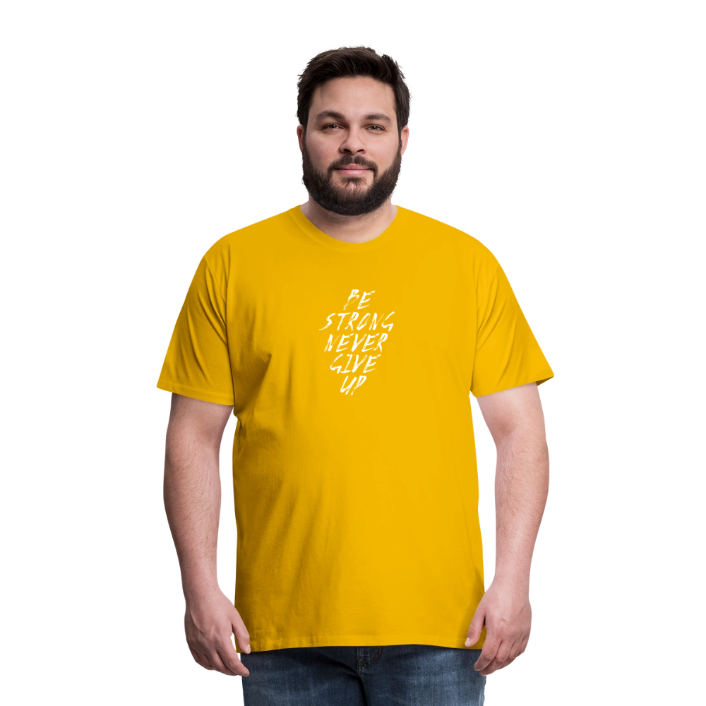 Be Strong Never Give Up Männer Premium T-Shirt - Sonnengelb