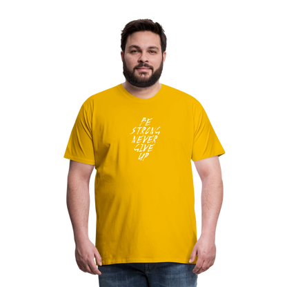 Be Strong Never Give Up Männer Premium T-Shirt - Sonnengelb