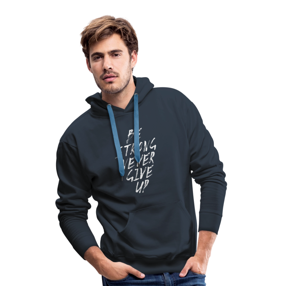 Be Strong Never Give Up Männer Premium Hoodie - Navy