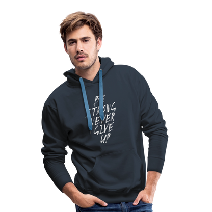 Be Strong Never Give Up Männer Premium Hoodie - Navy