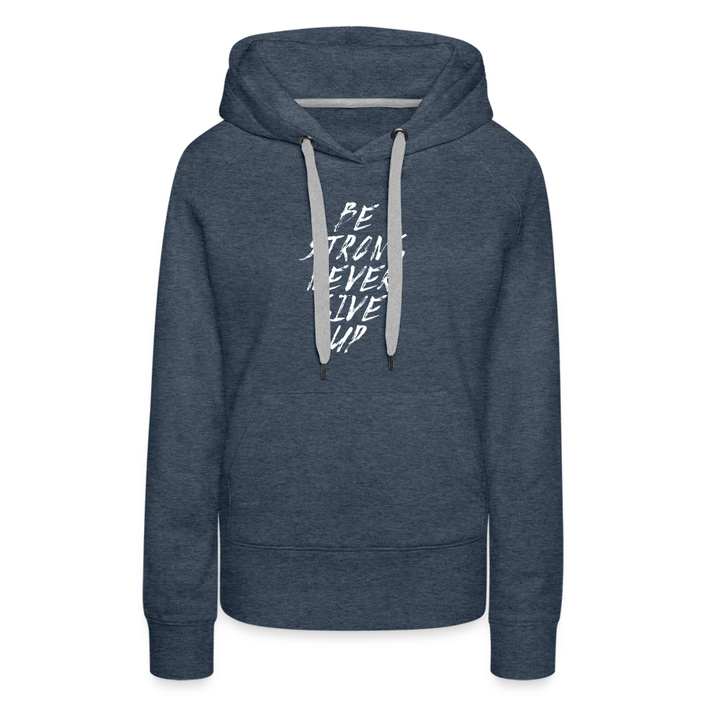 Be Strong Never Give Up Frauen Premium Hoodie - Jeansblau
