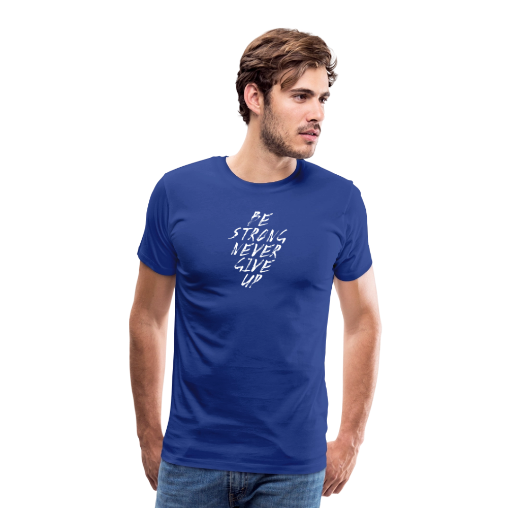 Be Strong Never Give Up Männer Premium T-Shirt - Königsblau