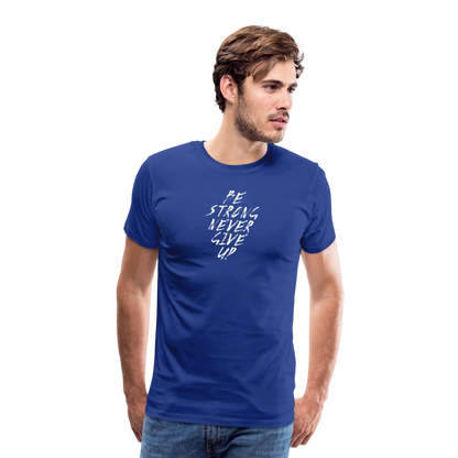 Be Strong Never Give Up Männer Premium T-Shirt - Königsblau