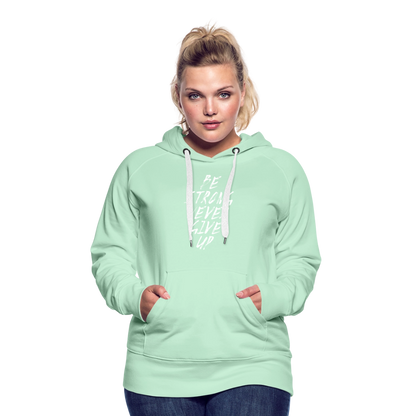 Be Strong Never Give Up Frauen Premium Hoodie - helles Mintgrün