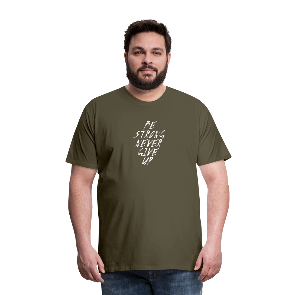 Be Strong Never Give Up Männer Premium T-Shirt - Khaki
