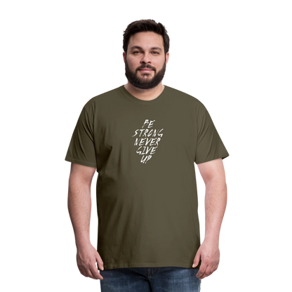 Be Strong Never Give Up Männer Premium T-Shirt - Khaki