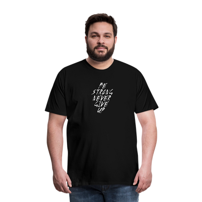 Be Strong Never Give Up Männer Premium T-Shirt - Schwarz