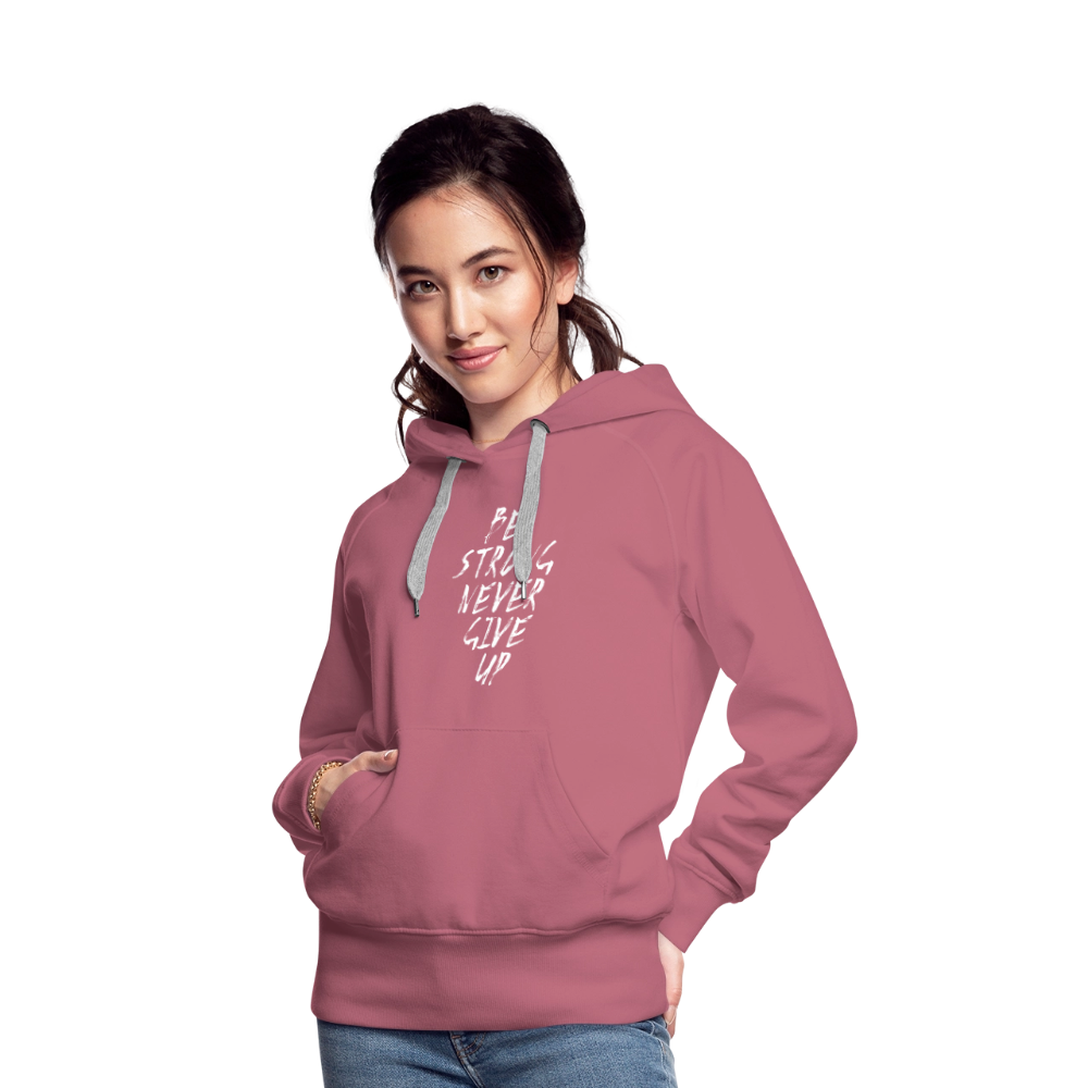 Be Strong Never Give Up Frauen Premium Hoodie - Malve
