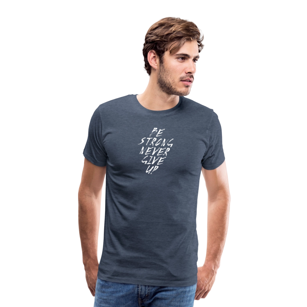 Be Strong Never Give Up Männer Premium T-Shirt - Blau meliert