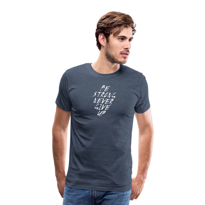 Be Strong Never Give Up Männer Premium T-Shirt - Blau meliert