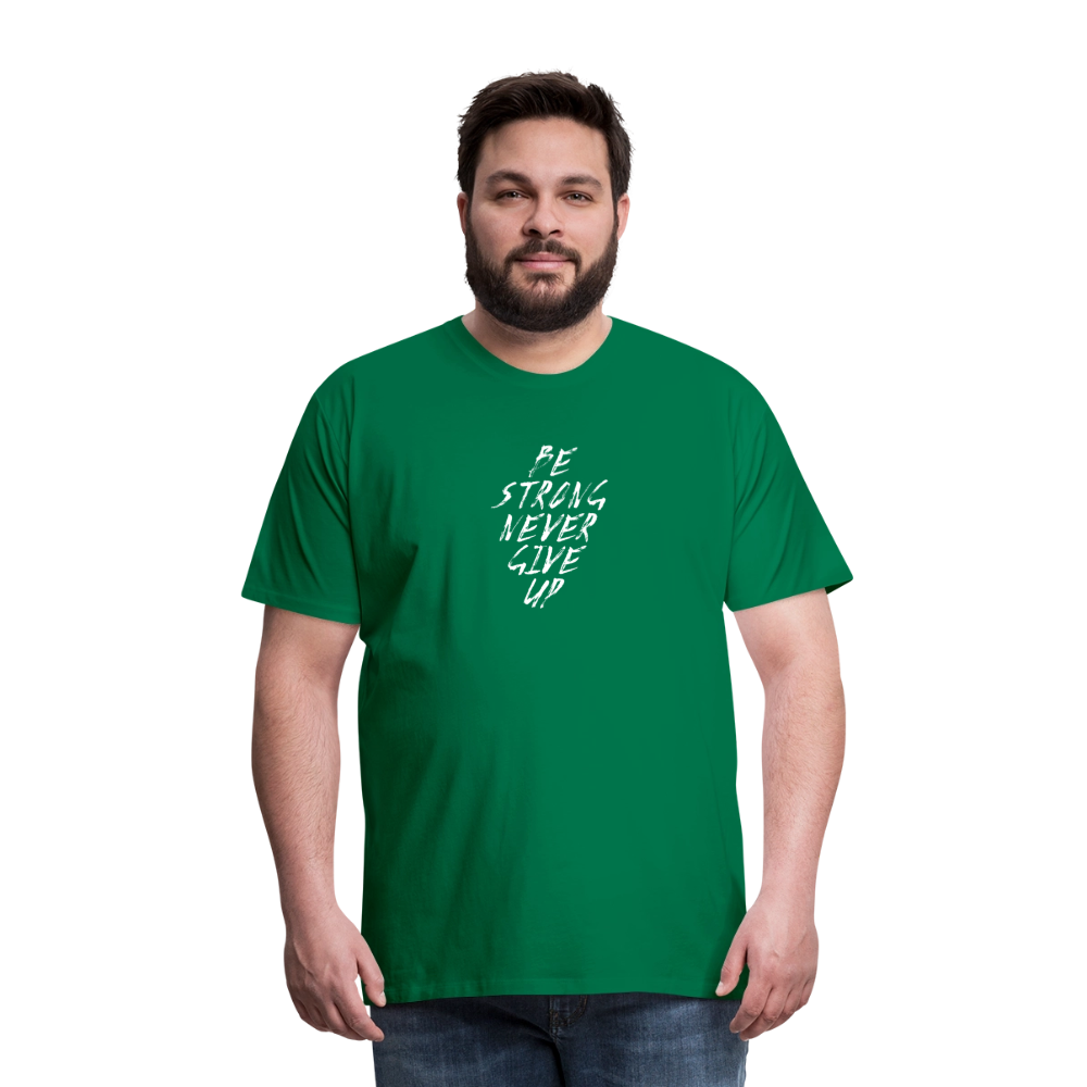Be Strong Never Give Up Männer Premium T-Shirt - Kelly Green
