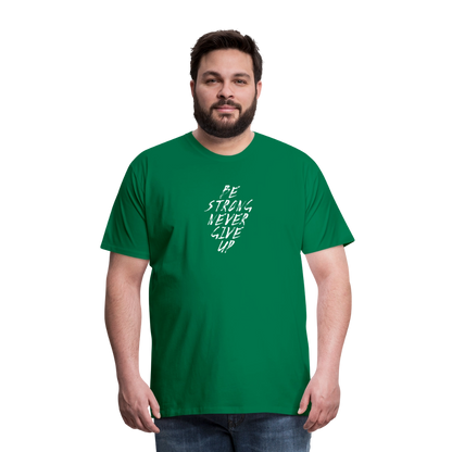 Be Strong Never Give Up Männer Premium T-Shirt - Kelly Green