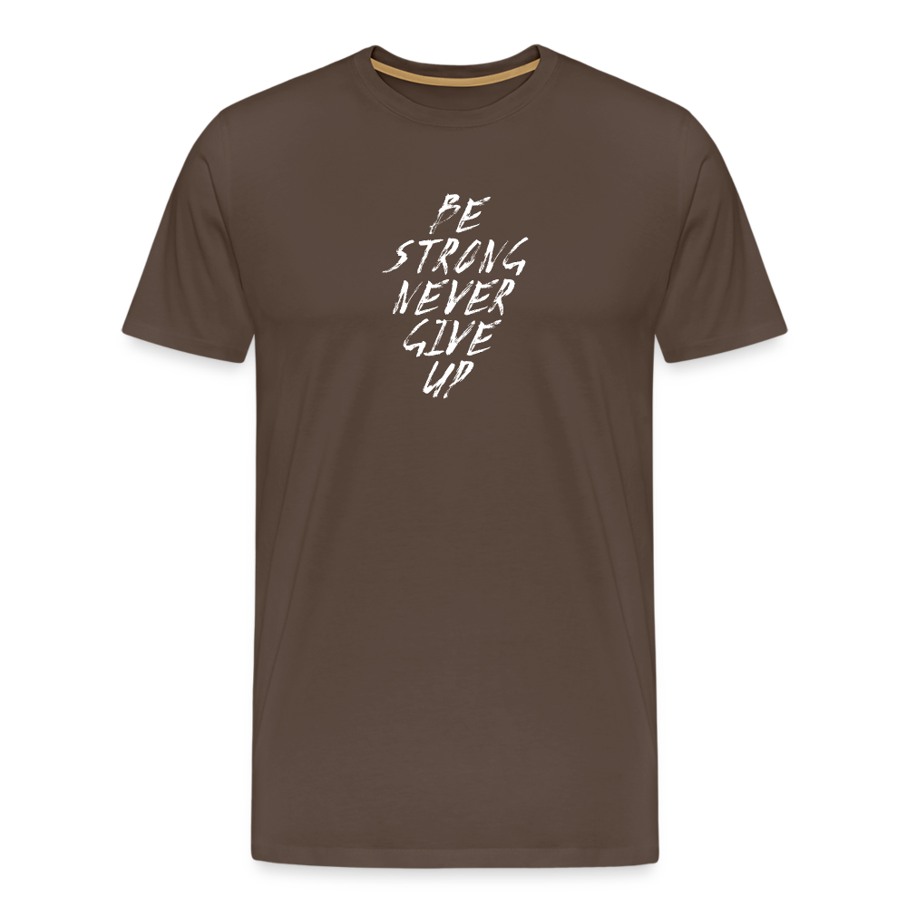 Be Strong Never Give Up Männer Premium T-Shirt - Edelbraun