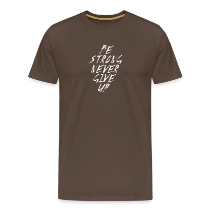 Be Strong Never Give Up Männer Premium T-Shirt - Edelbraun