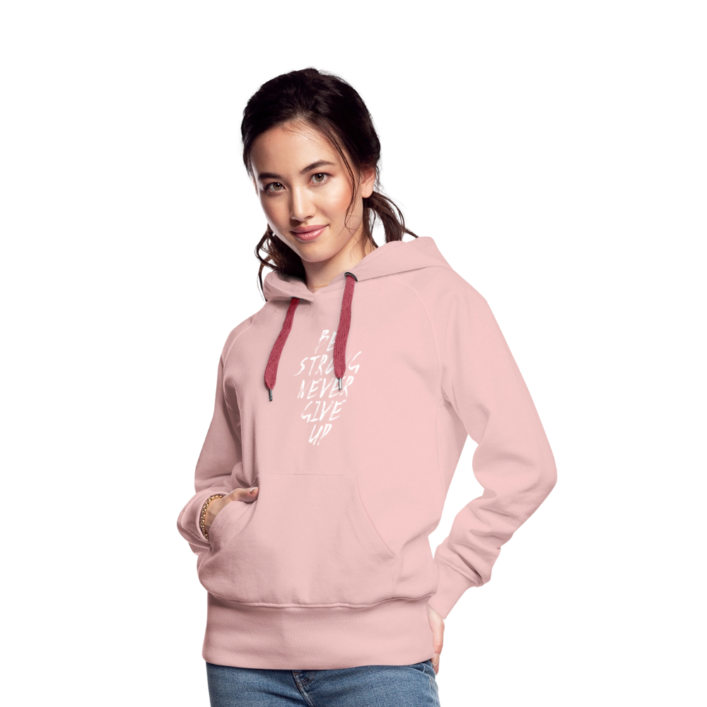 Be Strong Never Give Up Frauen Premium Hoodie - Kristallrosa