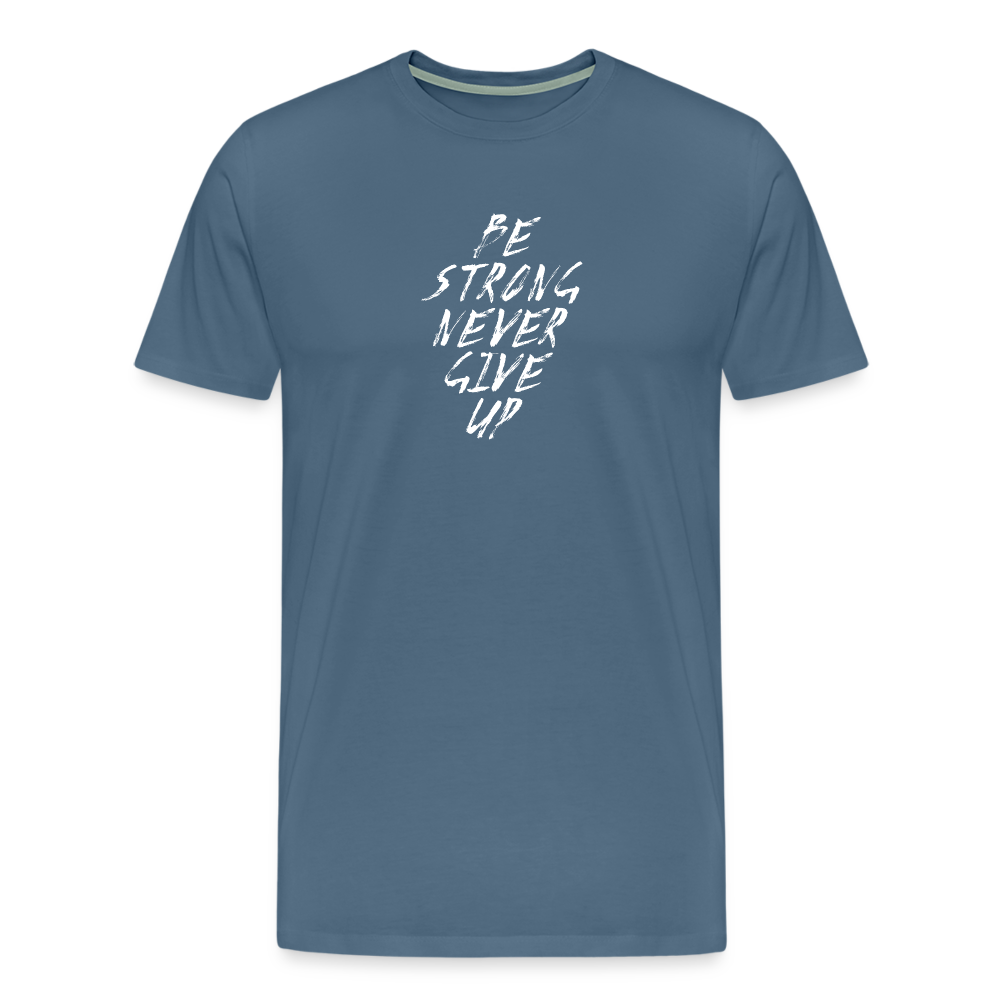Be Strong Never Give Up Männer Premium T-Shirt - Blaugrau