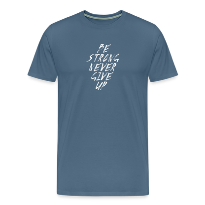 Be Strong Never Give Up Männer Premium T-Shirt - Blaugrau