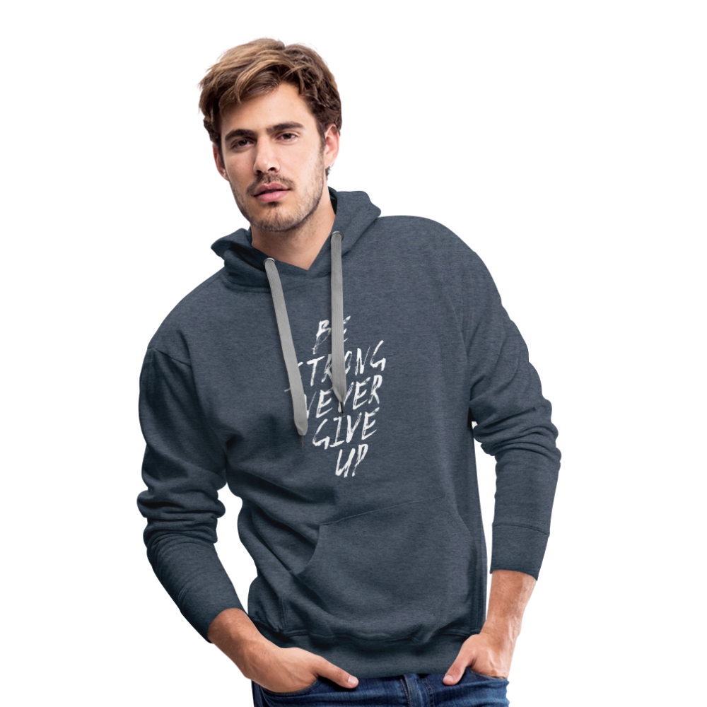 Be Strong Never Give Up Männer Premium Hoodie - Jeansblau