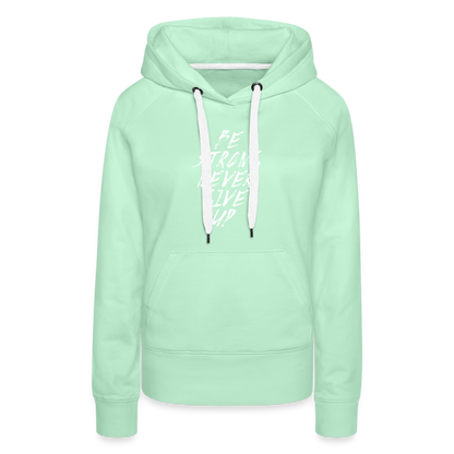 Be Strong Never Give Up Frauen Premium Hoodie - helles Mintgrün