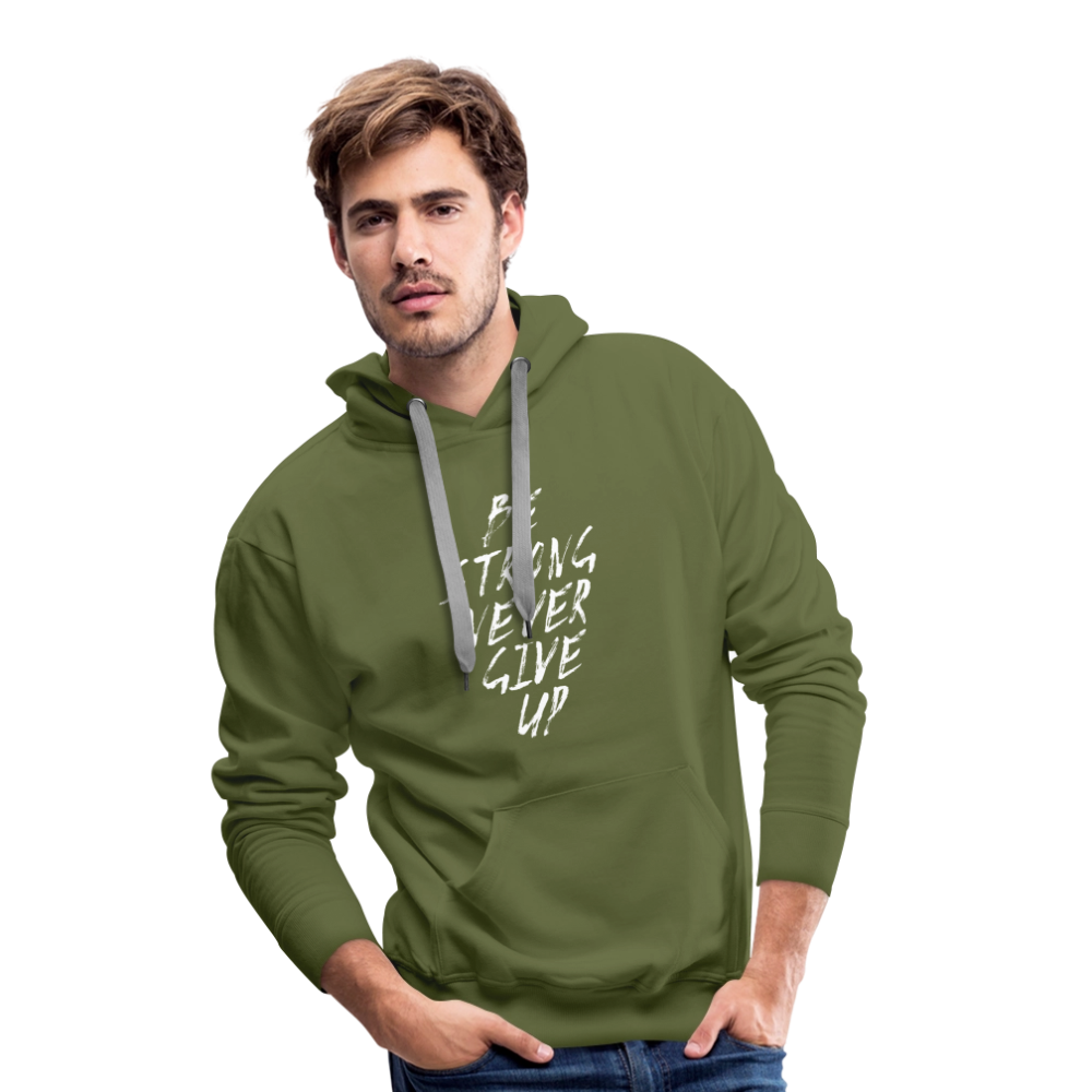 Be Strong Never Give Up Männer Premium Hoodie - Olivgrün