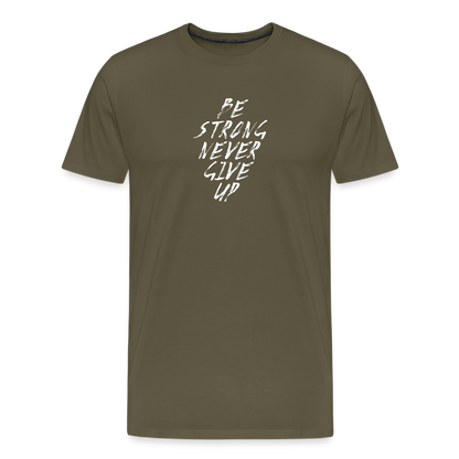 Be Strong Never Give Up Männer Premium T-Shirt - Khaki